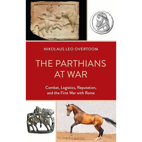 The Parthians at War Combat Logistics Reputation and the First War wit