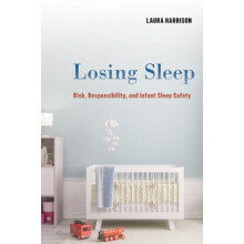 Losing Sleep Risk Responsibility and Infant Sleep Safety by Laura Harr