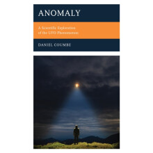 Anomaly A Scientific Exploration of the UFO Phenomenon by Daniel Coumb