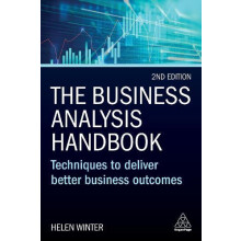 Business Analysis Handbook Techniques to Deliver Better Business Outco
