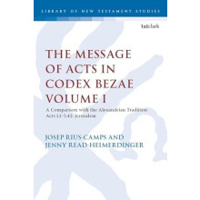 The Message of Acts in Codex Bezae A Comparison with the Alexandrian T
