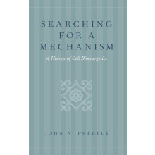 Searching for a Mechanism A History of Cell Bioenergetics by John N. P