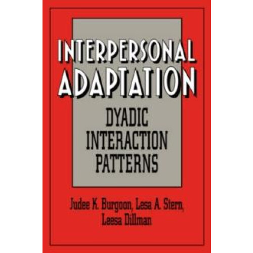 Interpersonal Adaptation Dyadic Interaction Patterns by Judee K. Burgo