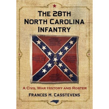 The 28th North Carolina Infantry A Civil War History and Roster by Fra