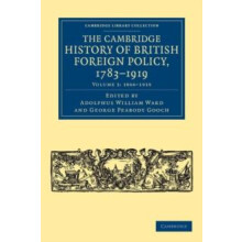 The Cambridge History of British Foreign Policy 17831919 Volume 3 Pape