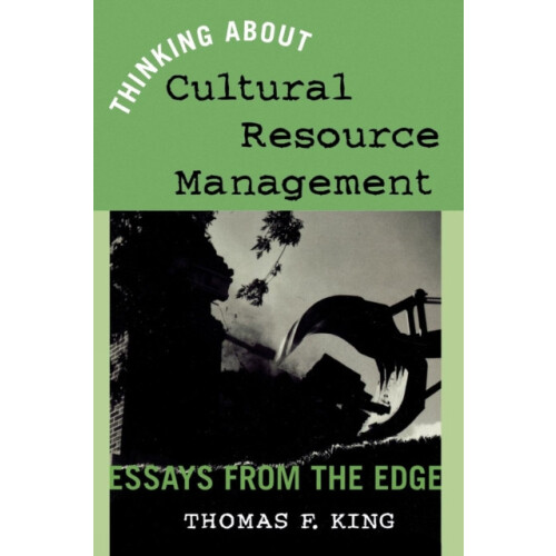 Thinking About Cultural Resource Management Essays from the Edge by Th