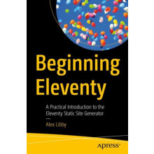 Beginning Eleventy A Practical Introduction to the Eleventy Static Sit