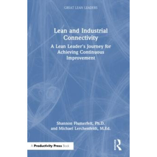 Lean and Industrial Connectivity A Lean Leaders Journey for Achieving