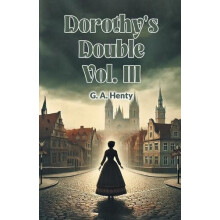 Dorothys Double Vol. III by G. A. Henty Paperback Book