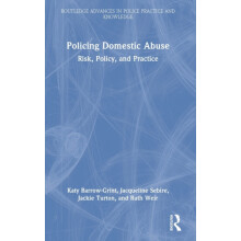 Policing Domestic Abuse Risk Policy and Practice by Katy BarrowGrint H