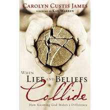 The When Life and Beliefs Collide How Knowing God Makes a Difference b