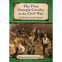 The First Georgia Cavalry in the Civil War A History and Roster by Mic