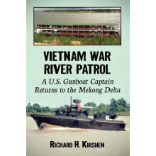 Vietnam War River Patrol A U.S. Gunboat Captain Returns to the Mekong