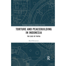 Torture and Peacebuilding in Indonesia The Case of Papua by Budi Herna