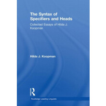 The Syntax of Specifiers and Heads Collected Essays of Hilda J. Koopma