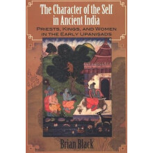 The Character of the Self in Ancient India Priests Kings and Women in