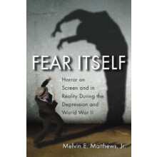 Fear Itself Horror on Screen and in Reality During the Depression and
