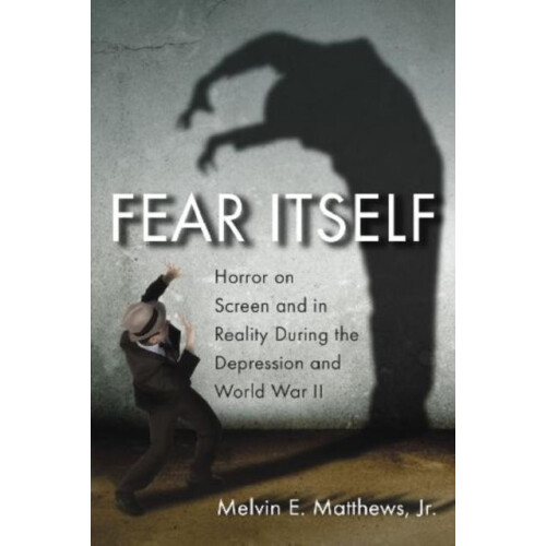 Fear Itself Horror on Screen and in Reality During the Depression and