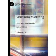 Visualizing Marketing From Abstract to Intuitive by S. Umit Kucuk Hard
