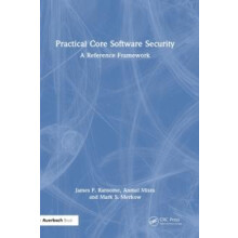 Practical Core Software Security A Reference Framework by James F. Ran