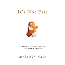 The Its Not Fair Learning to Love the Life You Didnt Choose by Melanie