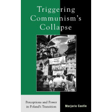 Triggering Communisms Collapse Perceptions and Power in Polands Transi