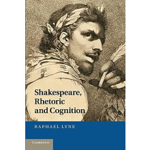 Shakespeare Rhetoric and Cognition by Raphael Lyne Paperback Book