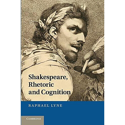 Shakespeare Rhetoric and Cognition by Raphael Lyne Paperback Book