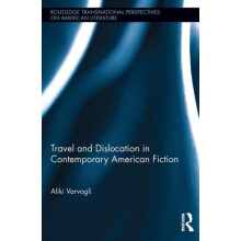 Travel and Dislocation in Contemporary American Fiction by Aliki Varvo