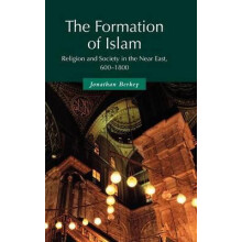 The Formation of Islam Religion and Society in the Near East 600 1800