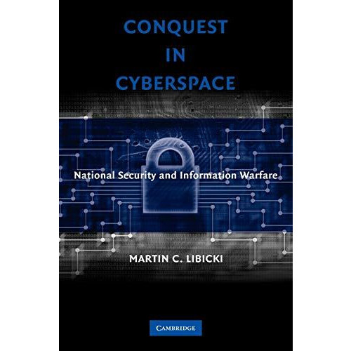 Conquest in Cyberspace National Security and Information Warfare by Ma