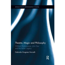 Theatre Magic and Philosophy William Shakespeare John Dee and the Ital