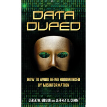 Data Duped How to Avoid Being Hoodwinked by Misinformation by Derek W.
