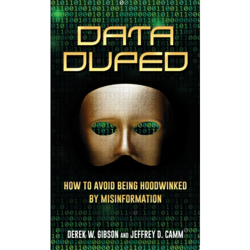 Data Duped How to Avoid Being Hoodwinked by Misinformation by Derek W.