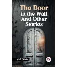 The Door in the Wall and Other Stories by Wells H. G. Paperback Book