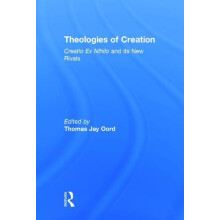 Theologies of Creation Creatio Ex Nihilo and Its New Rivals Hardcover