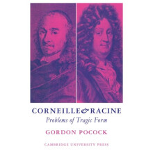Corneille and Racine Problems of Tragic Form by Gordon J. Pocock Paper