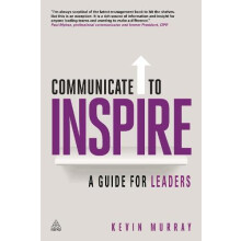 Communicate to Inspire A Guide for Leaders by Kevin Murray Paperback B