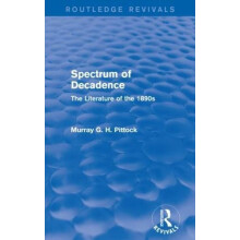 Spectrum of Decadence Routledge Revivals The Literature of the 1890s b