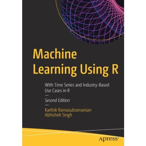 Machine Learning Using R With Time Series and IndustryBased Use Cases