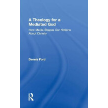 A Theology for a Mediated God How Media Shapes Our Notions About Divin