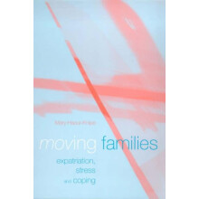 Moving Families Expatriation Stress and Coping by Mary HaourKnipe Hard