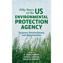 Fifty Years at the US Environmental Protection Agency Progress Retrenc