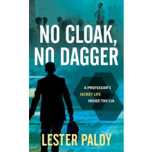 No Cloak No Dagger A Professors Secret Life Inside the CIA by Lester P