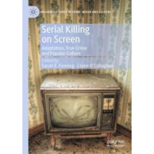 Serial Killing on Screen Adaptation True Crime and Popular Culture Pap