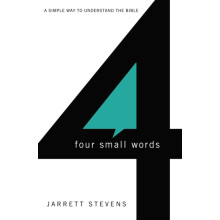 The Four Small Words A Simple Way to Understand the Bible by Jarrett S
