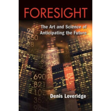Foresight The Art and Science of Anticipating the Future by Denis Love