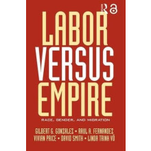 Labor Versus Empire Race Gender Migration Paperback Book