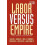 Labor Versus Empire Race Gender Migration Paperback Book 1
