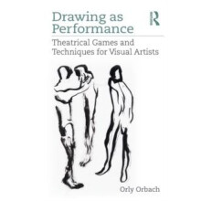 Drawing as Performance Theatrical Games and Techniques for Visual Arti